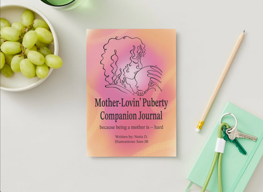 Mother-Lovin' Puberty Companion Journal